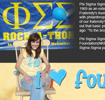 Phi Sigma Sigma Foundation is a non-profit organization which was created in 1969 as an extension of the Phi Sigma Sigma Philanthropy Fund. Since the Fraternity's founding, members of Phi Sigma Sigma always have been active with philanthropic endeavors. Phi Sigma Sigma Foundation encompasses all of our fraternity's educational and philanthropic funds. The Foundation carries out that basic principle of the creed set down by our founders so many years ago: "To the brotherhood of man and to the alleviation of the world's pain."