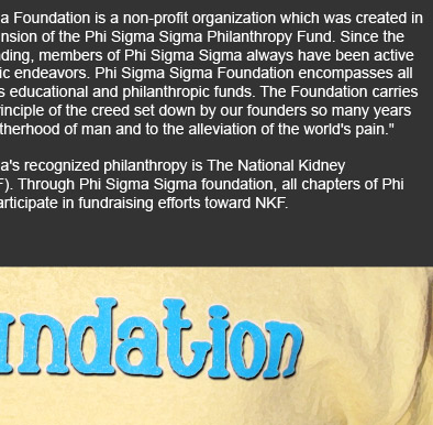 Phi Sigma Sigma's recognized philanthropy is The National Kidney Foundation(NKF). Through Phi Sigma Sigma foundation, all chapters of Phi Sigma Sigma participate in fundraising efforts toward NKF. 