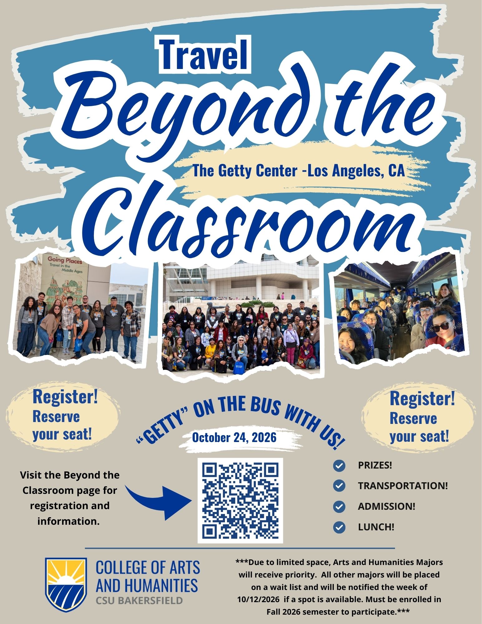 Flyer for “Travel Beyond the Classroom: The Getty Center – Los Angeles, CA” on October 24, 2026. The flyer features photos of students at the Getty Center and riding a bus, and invites students to register and reserve a seat. Transportation, admission, lunch, and prizes are included. A QR code links to the Beyond the Classroom registration and information page. Arts and Humanities majors receive priority; students in other majors may be wait-listed. Participants must be enrolled in Fall 2026.
