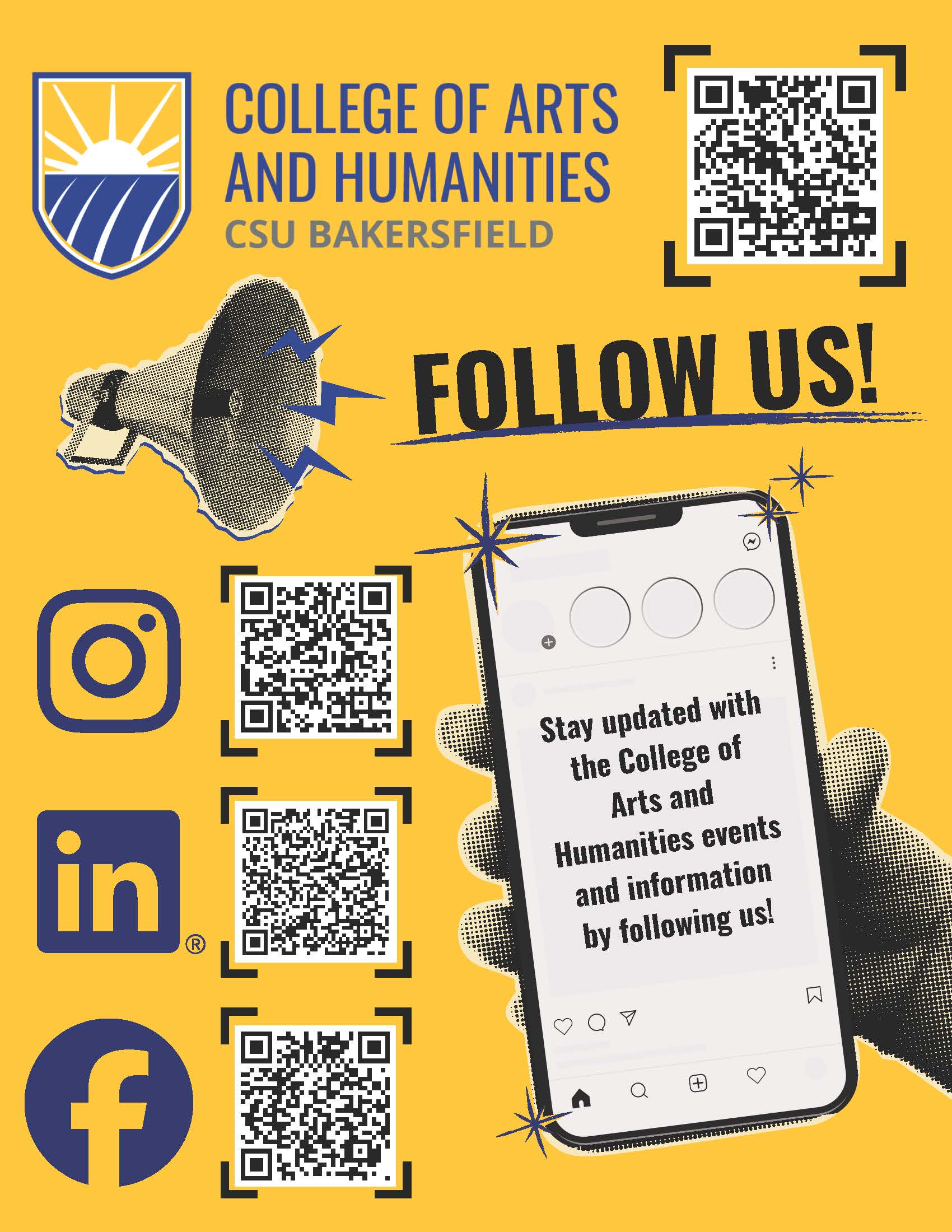 Promotional social media graphic for the CSU Bakersfield College of Arts and Humanities on a gold background. The college logo appears at the top left beside the text “College of Arts and Humanities CSU Bakersfield.” Large bold text in the center reads, “FOLLOW US!” Decorative graphics include a megaphone, spark accents, and a smartphone displaying the message: “Stay updated with the College of Arts and Humanities events and information by following us!” Along the left side are Instagram, LinkedIn, and Facebook icons, each paired with a QR code for the college’s social media pages. Another QR code appears in the top right corner.